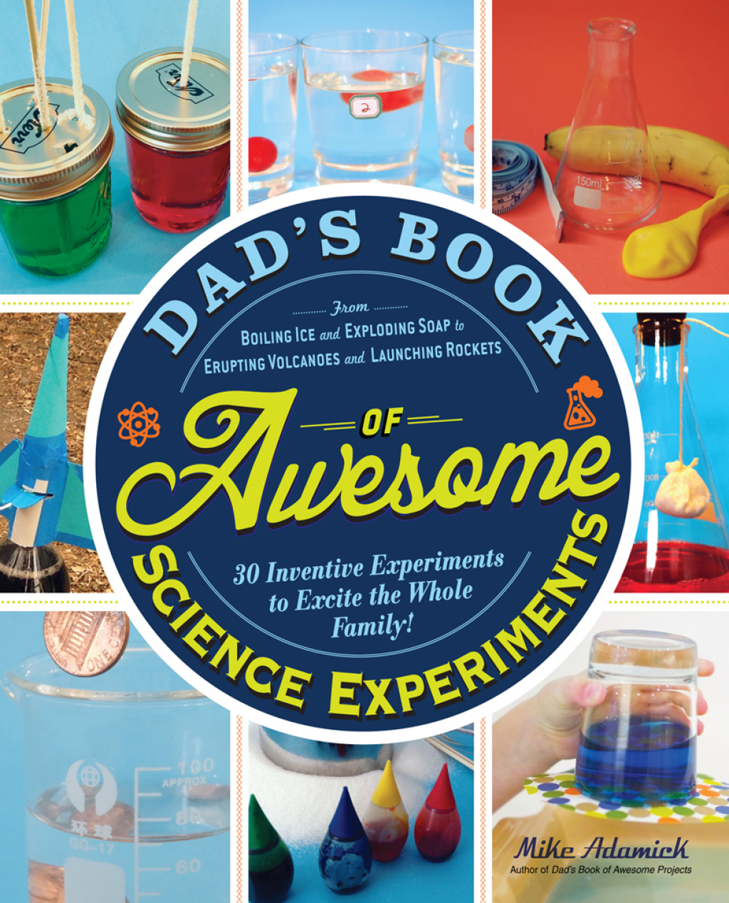 Dad's Book of Awesome Science Experiments From Boiling Ice and Exploding Soap to Erupting Volcanoes and Launching Rockets, 30 Inventive Experiments to Excite the Whole Family! - (PDF/EPUB Version)