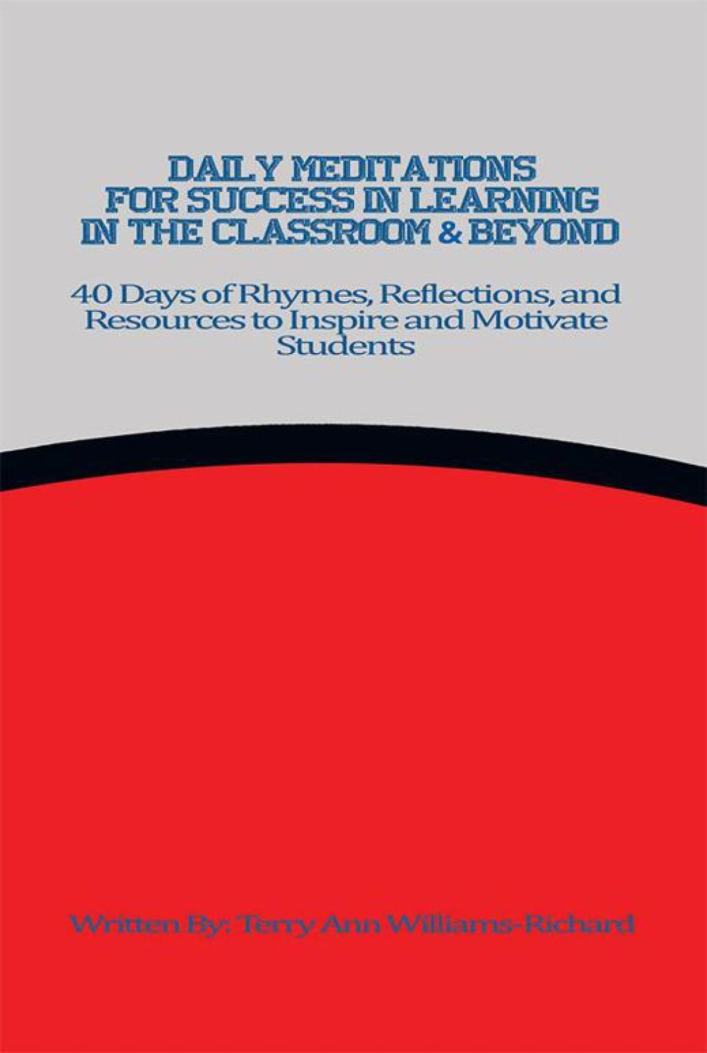 Daily Meditations for Success in Learning in the Classroom & Beyond 40 Days of Rhymes, Reflections, and Resources to Inspire and Motivate Students - (PDF/EPUB Version)