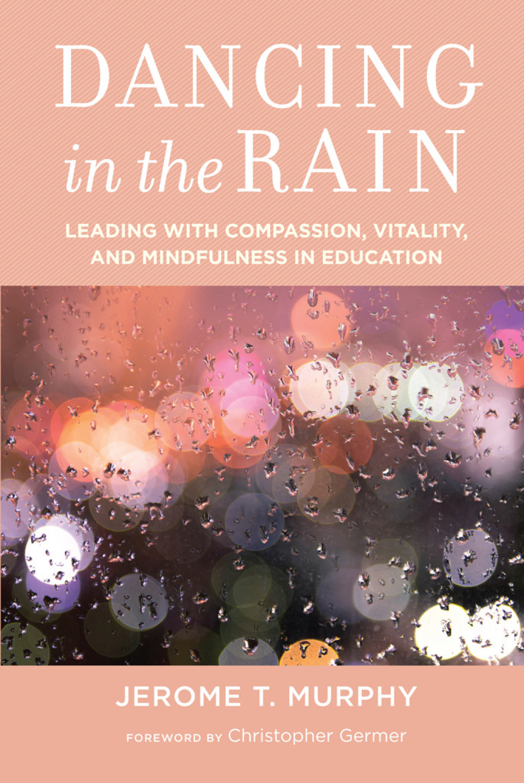 Dancing in the Rain Leading with Compassion, Vitality, and Mindfulness in Education - (PDF/EPUB Version)