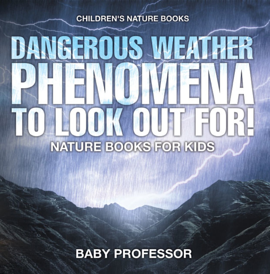 Dangerous Weather Phenomena To Look Out For! - Nature Books for Kids | Children's Nature Books - (PDF/EPUB Version)