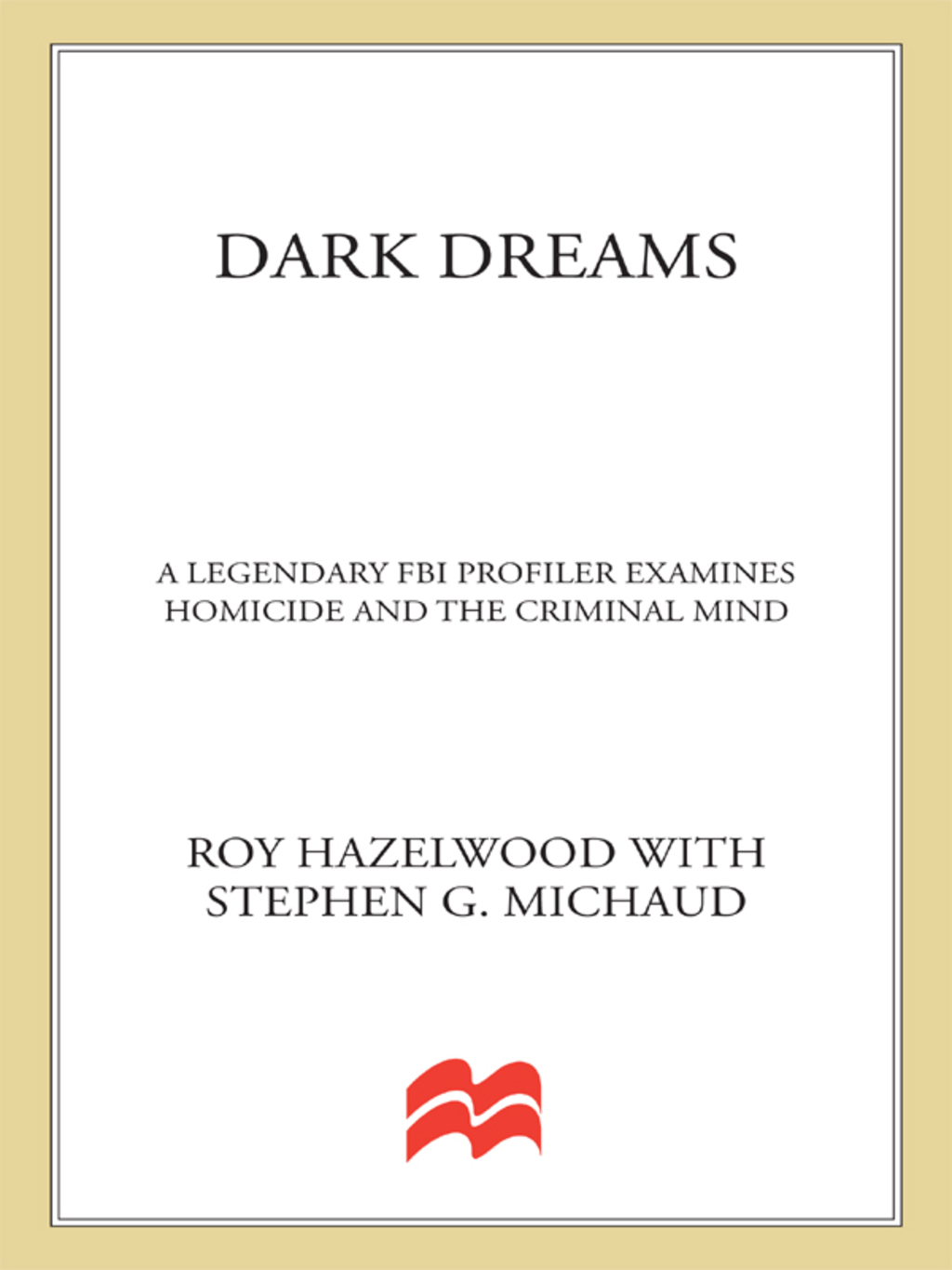 Dark Dreams A Legendary FBI Profiler Examines Homicide and the Criminal Mind - (PDF/EPUB Version)