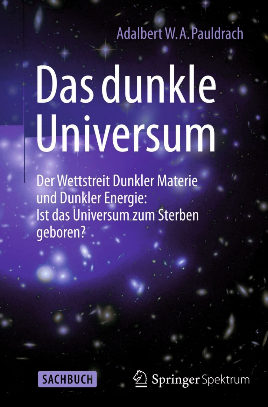 Das Dunkle Universum Der Wettstreit Dunkler Materie und Dunkler Energie: Ist das Universum zum Sterben geboren? - (PDF/EPUB Version)