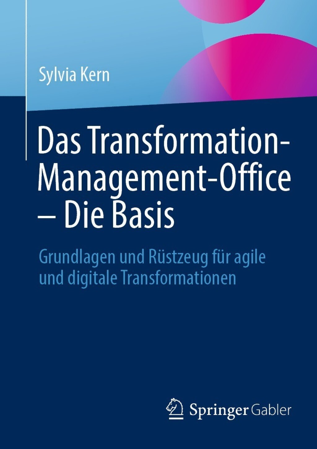 Das Transformation-Management-Office â€“ Die Basis Grundlagen und RÃ¼stzeug fÃ¼r agile und digitale Transformationen - (PDF/EPUB Version)
