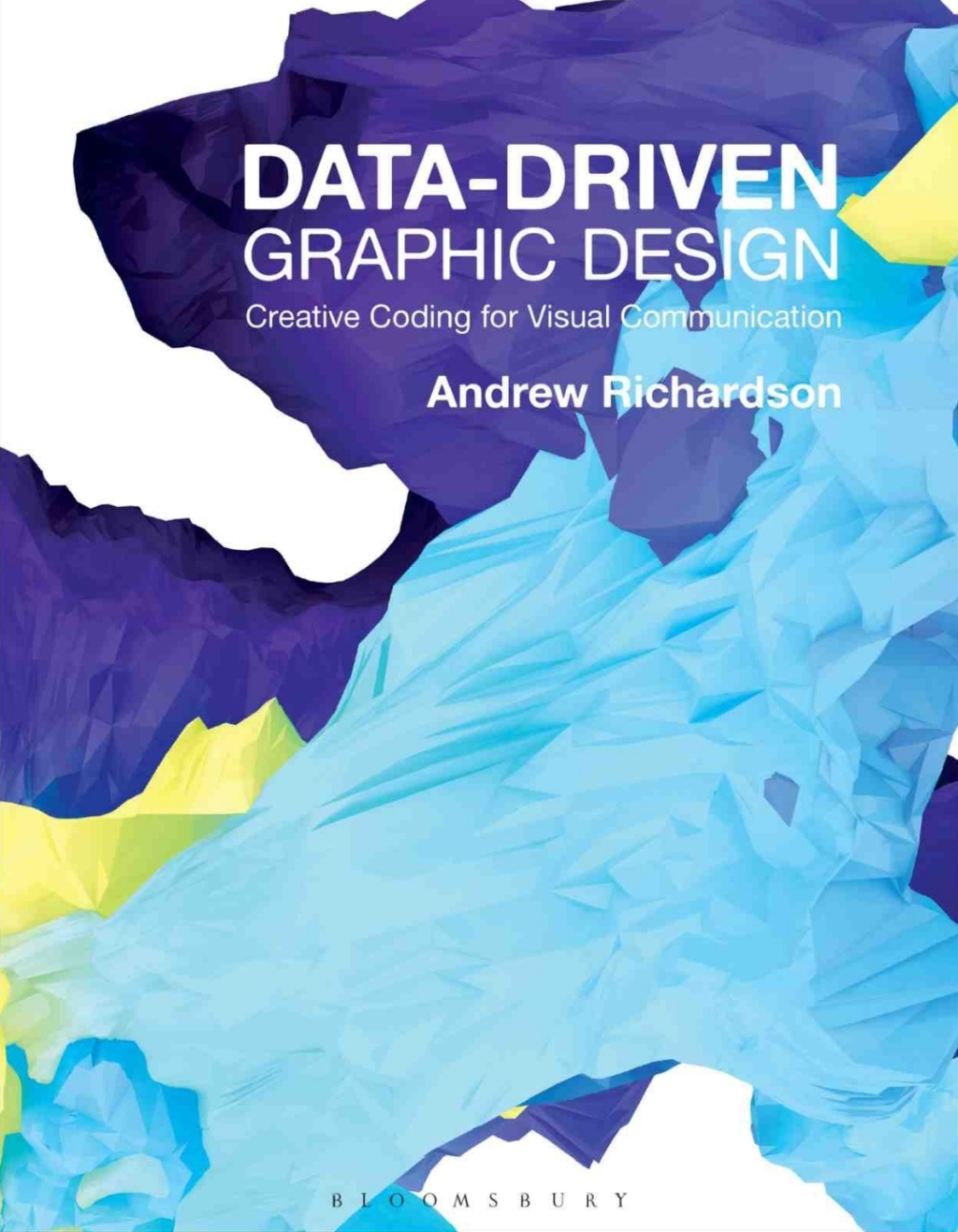 Data-driven Graphic Design Creative Coding for Visual Communication 1st ...