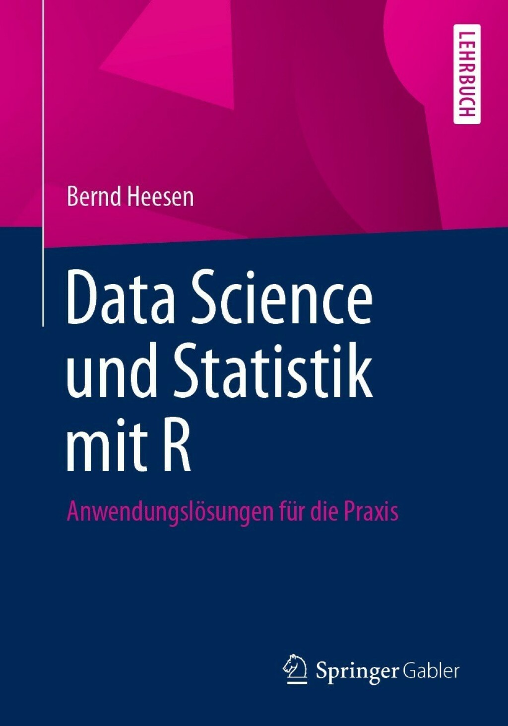 Data Science und Statistik mit R AnwendungslÃ¶sungen fÃ¼r die Praxis - (PDF/EPUB Version)