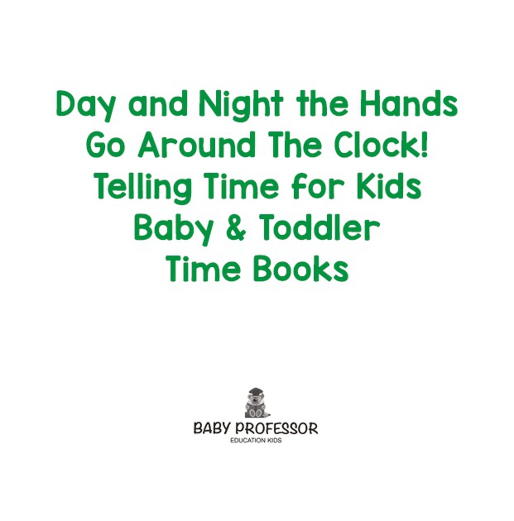 Day and Night the Hands Go Around The Clock! Telling Time for Kids - Baby & Toddler Time Books - (PDF/EPUB Version)
