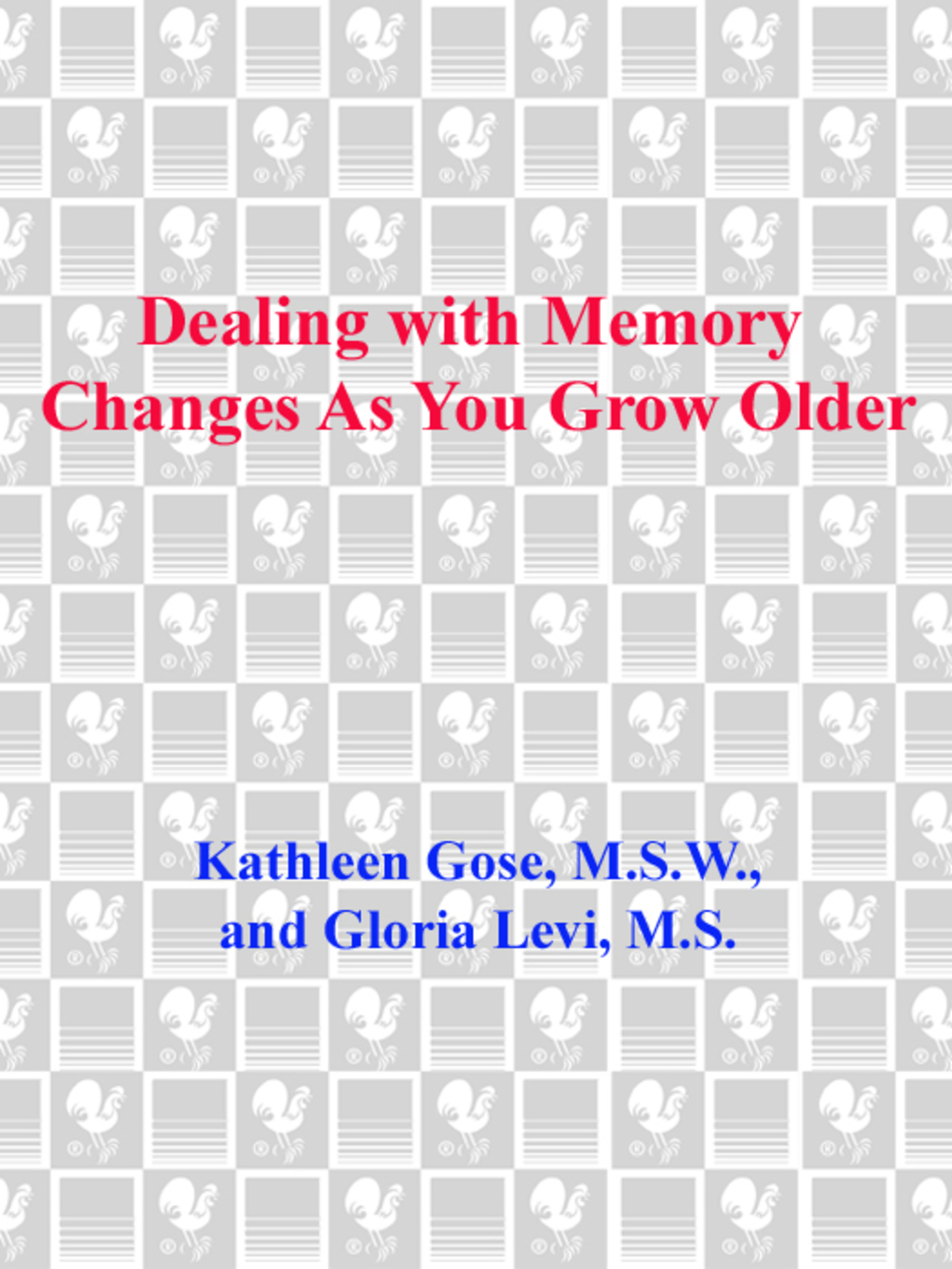 Dealing with Memory Changes As You Grow Older A Wise and Reassuring Guide to Memory Maintenance for Seniors, Their Families and Friends - (PDF/EPUB Version)