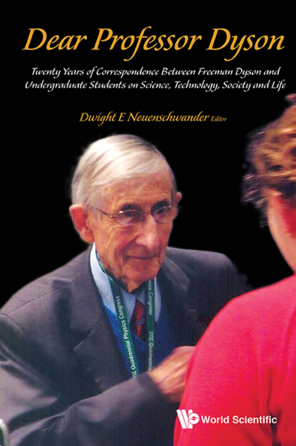 Dear Professor Dyson: Twenty Years Of Correspondence Between Freeman Dyson And Undergraduate Students On Science, Technology, Society And Life - (PDF/EPUB Version)
