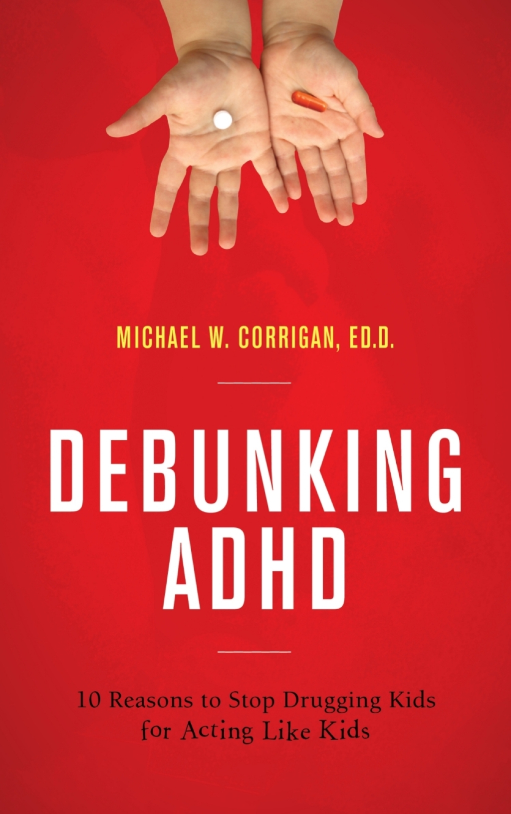 Debunking ADHD 10 Reasons to Stop Drugging Kids for Acting Like Kids - (PDF/EPUB Version)
