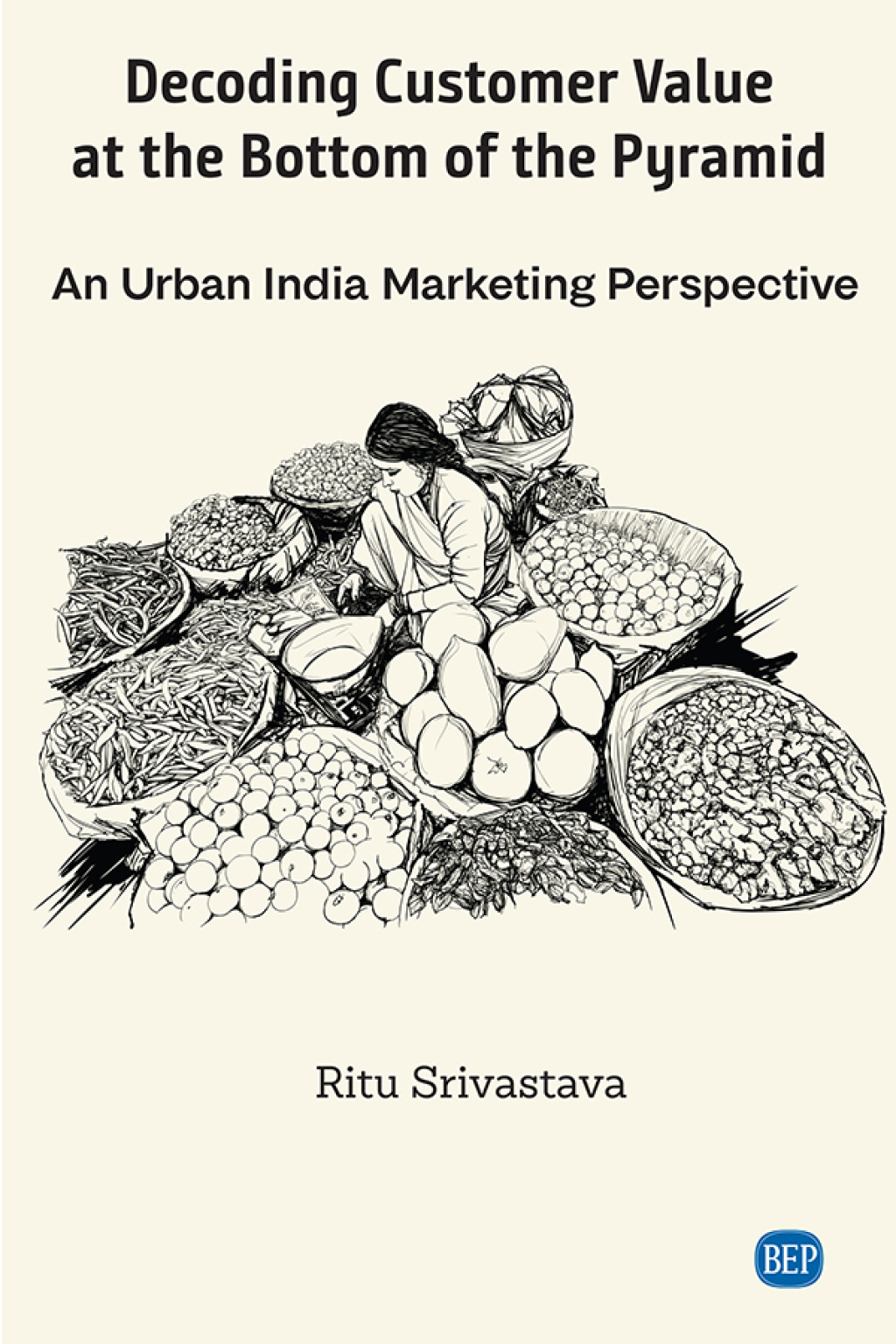 Decoding Customer Value at the Bottom of the Pyramid An Urban India Marketing Perspective - (PDF/EPUB Version)