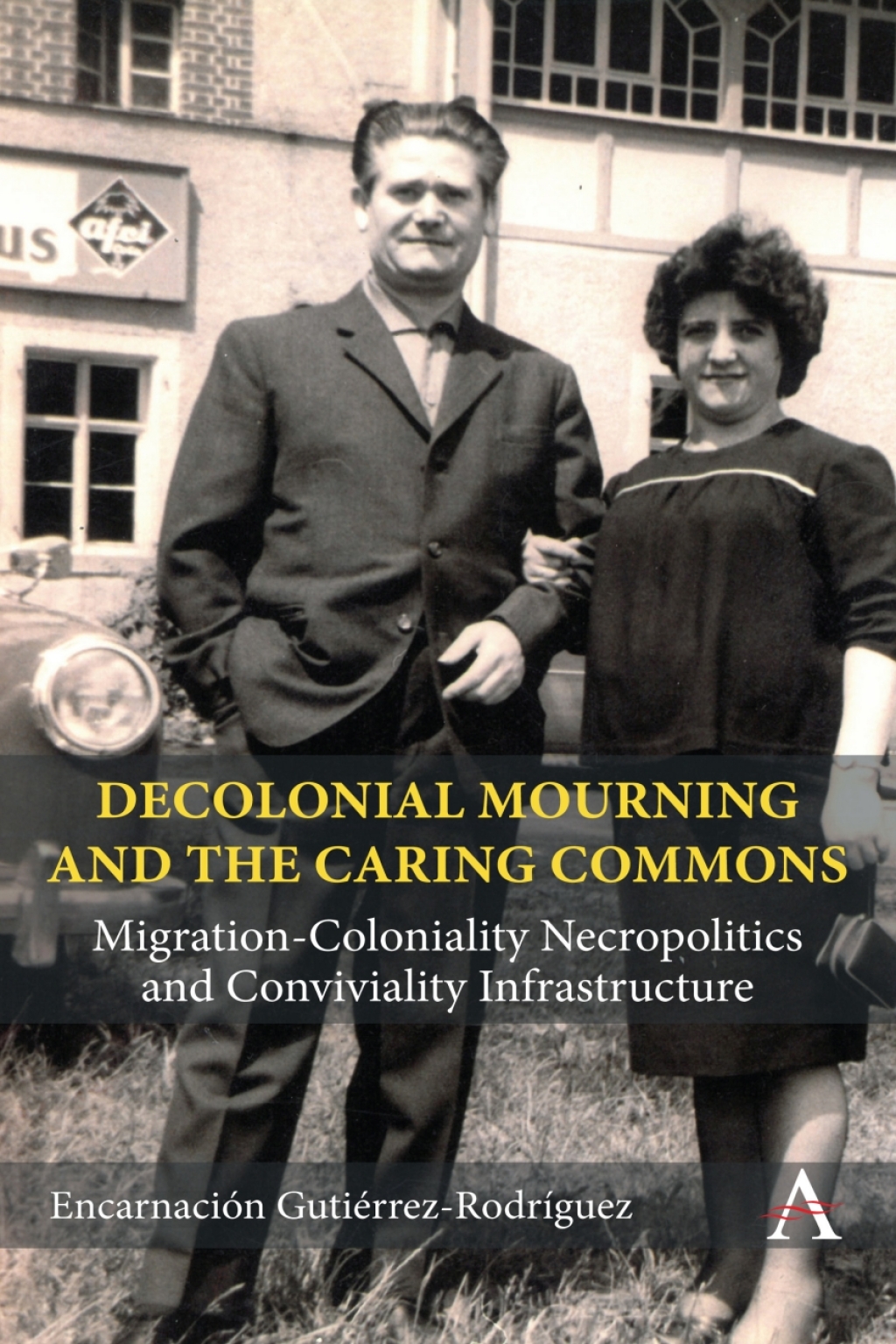 Decolonial Mourning and the Caring Commons Migration-Coloniality Necropolitics and Conviviality Infrastructure - (PDF/EPUB Version)