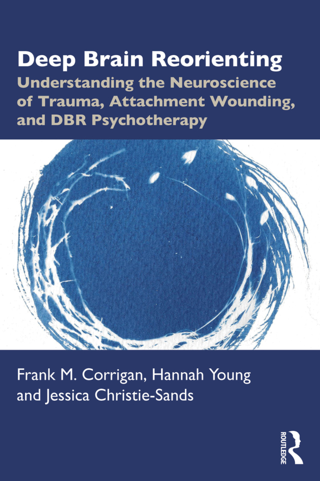 Deep Brain Reorienting Understanding the Neuroscience of Trauma, Attachment Wounding, and DBR Psychotherapy 1st Edition - (PDF/EPUB Version)