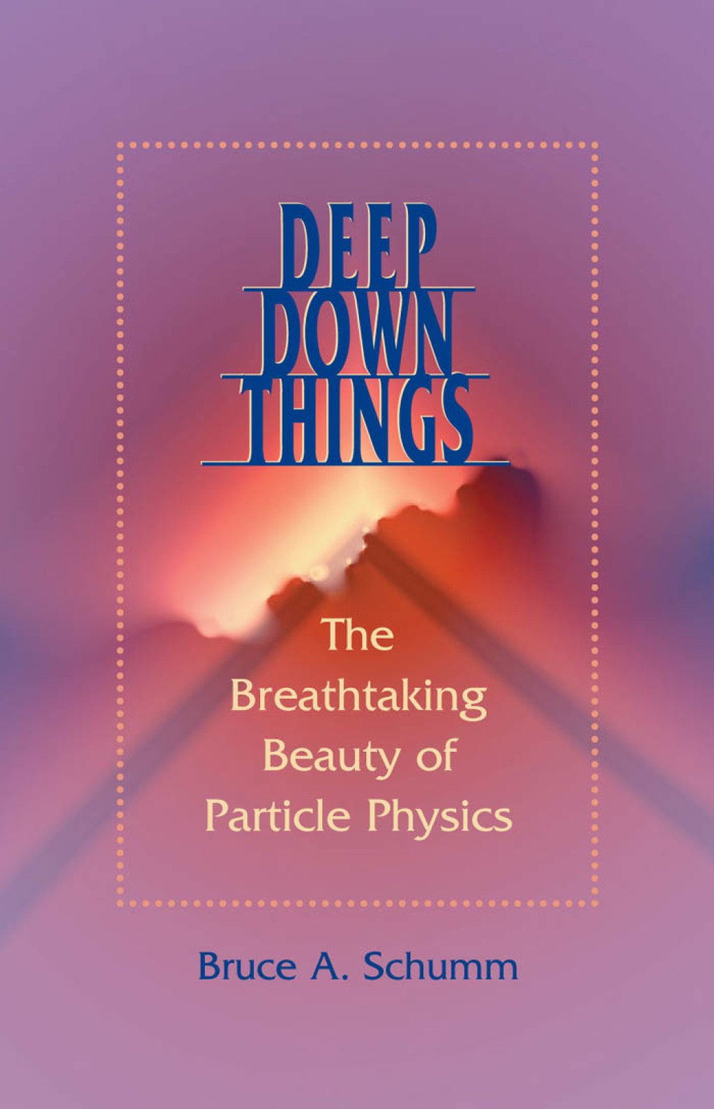 Deep Down Things The Breathtaking Beauty of Particle Physics - (PDF/EPUB Version)