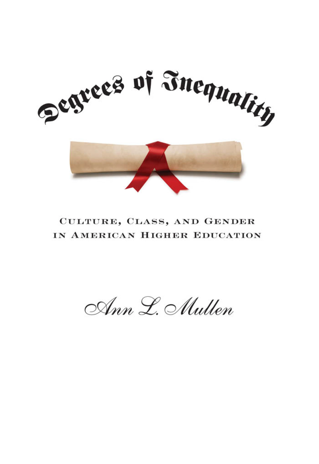 Degrees of Inequality Culture, Class, and Gender in American Higher Education - (PDF/EPUB Version)
