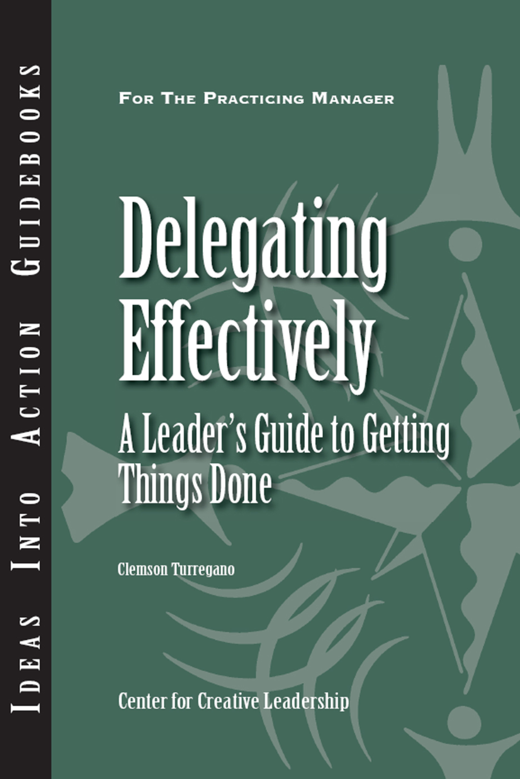 Delegating Effectively: A Leader's Guide to Getting Things Done - (PDF/EPUB Version)