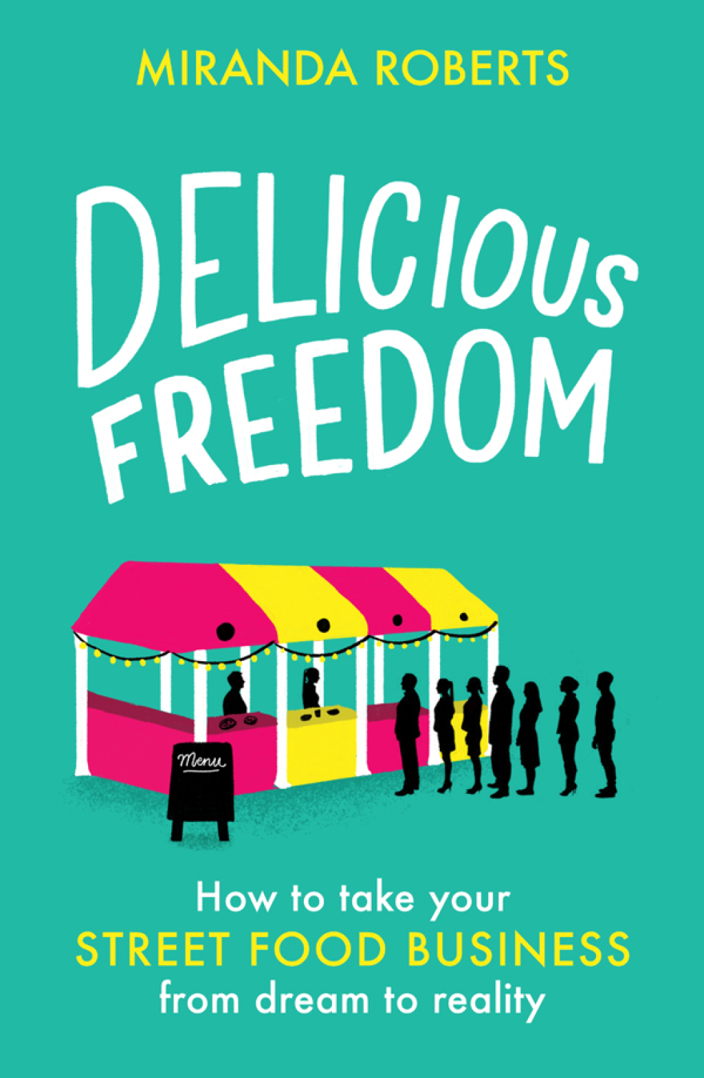 Delicious Freedom How to Take Your Street Food Business from Dream to Reality - (PDF/EPUB Version)