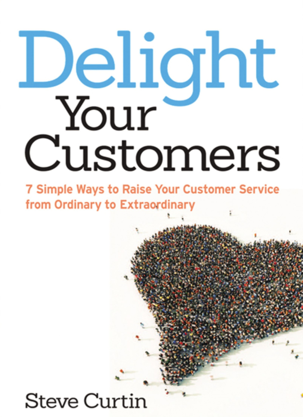 Delight Your Customers 7 Simple Ways to Raise Your Customer Service from Ordinary to Extraordinary 1st Edition - (PDF/EPUB Version)