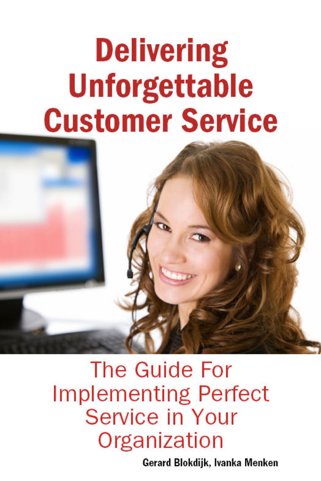 Delivering Unforgettable Customer Service: The Guide For Implementing Perfect Service in Your Organization - (PDF/EPUB Version)