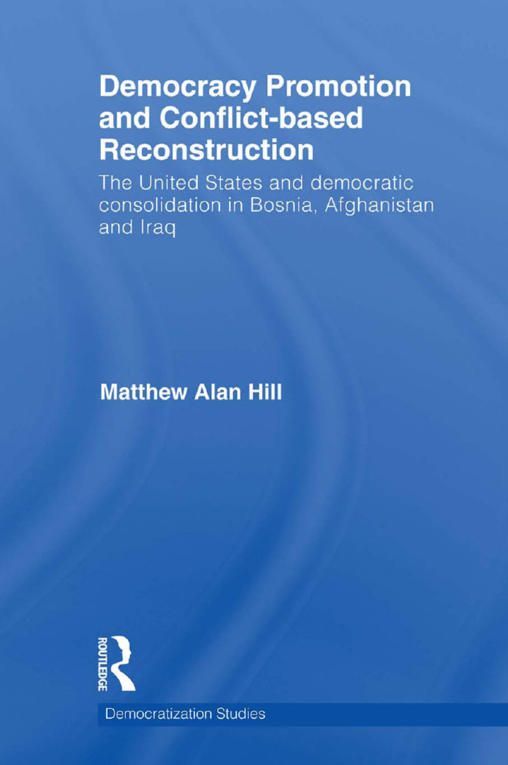 Democracy Promotion and Conflict-Based Reconstruction The United States ...