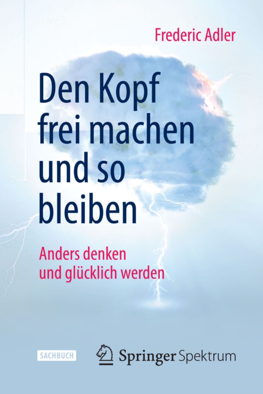 Den Kopf frei machen und so bleiben Anders denken und glÃ¼cklich werden - (PDF/EPUB Version)