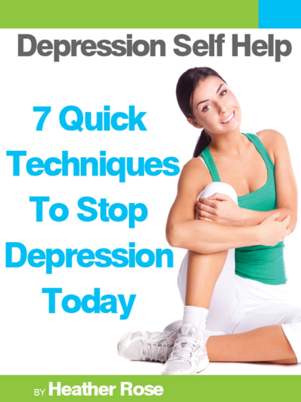 Depression Self Help: 7 Quick Techniques To Stop Depression Today! - (PDF/EPUB Version)