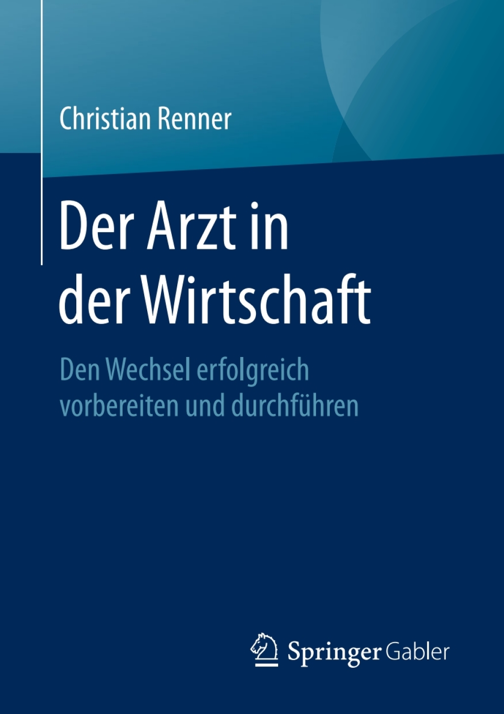 Der Arzt in der Wirtschaft Den Wechsel erfolgreich vorbereiten und durchfÃ¼hren - (PDF/EPUB Version)