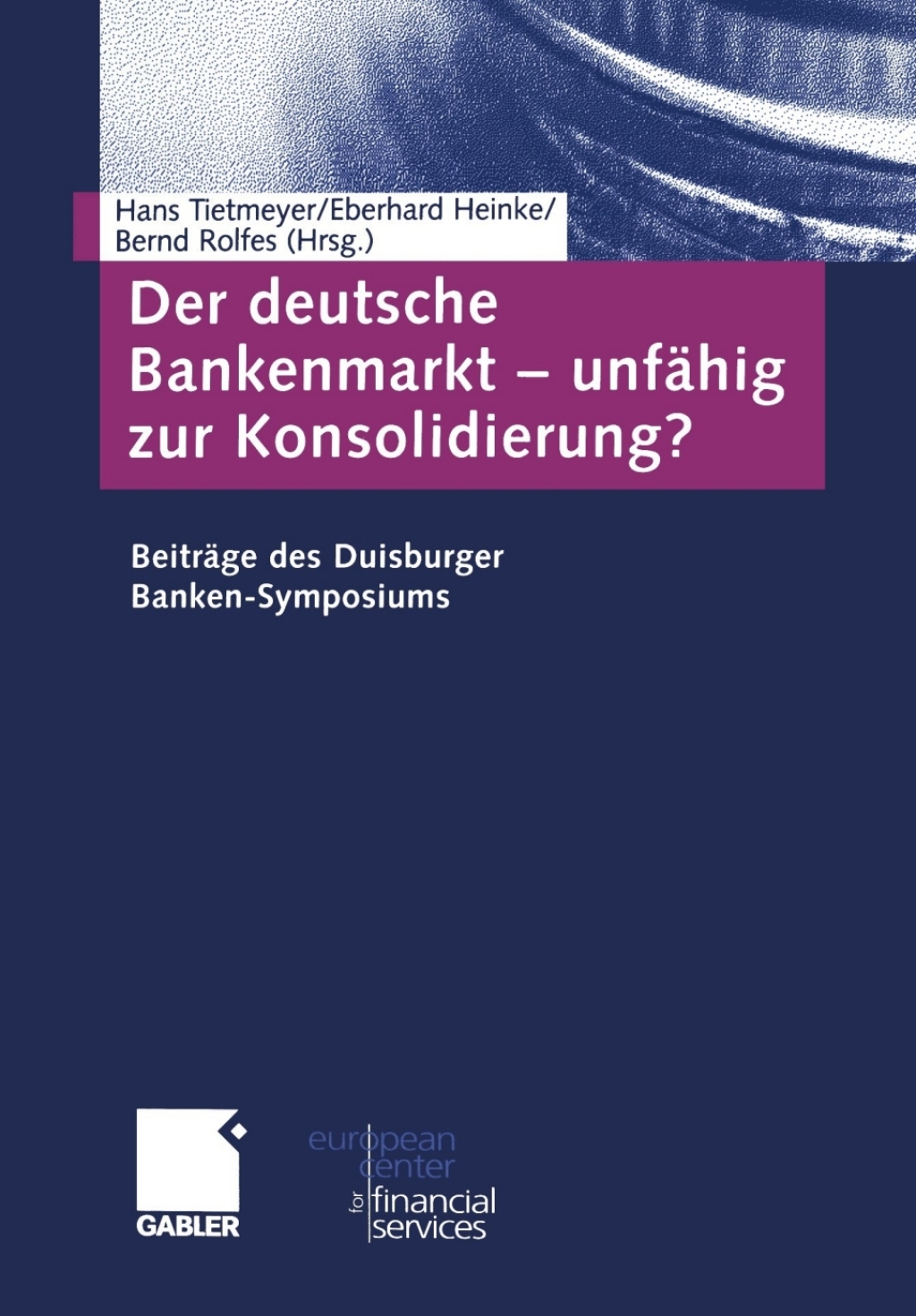 Der deutsche Bankenmarkt â€” unfÃ¤hig zur Konsolidierung? BeitrÃ¤ge des Duisburger Banken-Symposiums 1st Edition - (PDF/EPUB Version)