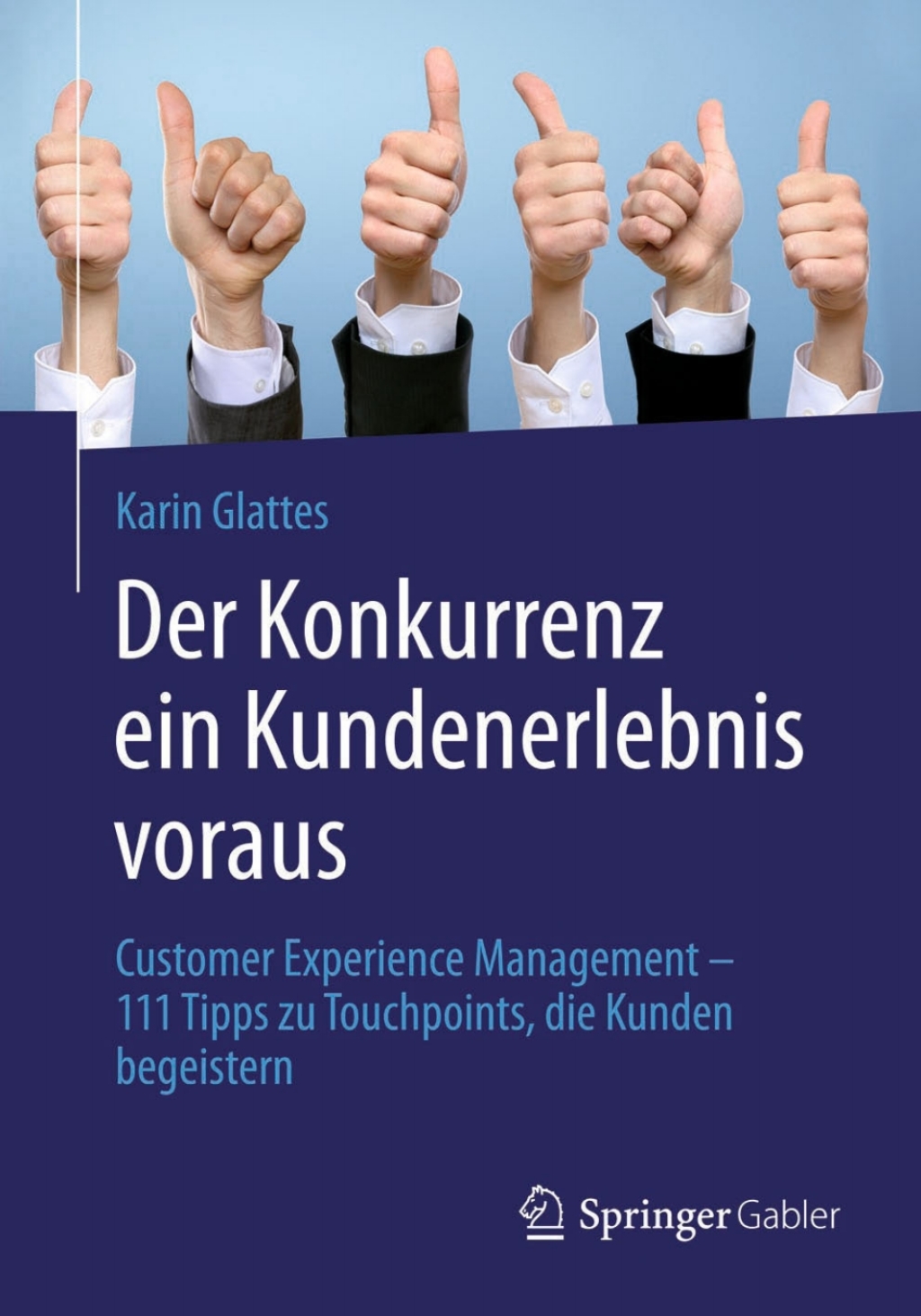 Der Konkurrenz ein Kundenerlebnis voraus Customer Experience Management â€“ 111 Tipps zu Touchpoints, die Kunden begeistern - (PDF/EPUB Version)
