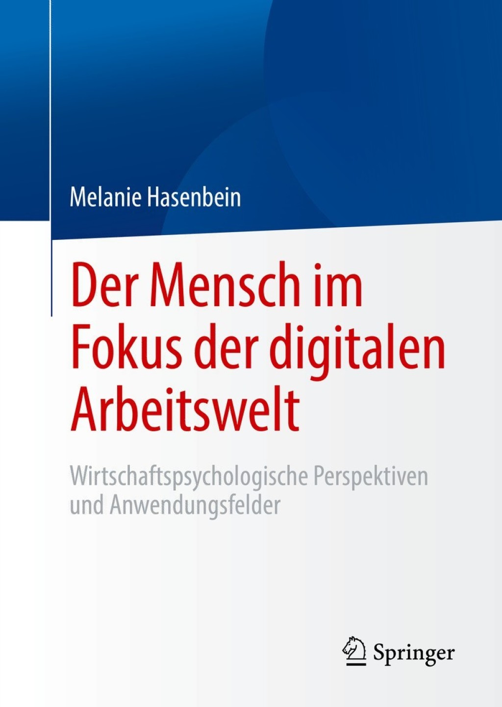 Der Mensch im Fokus der digitalen Arbeitswelt Wirtschaftspsychologische Perspektiven und Anwendungsfelder - (PDF/EPUB Version)