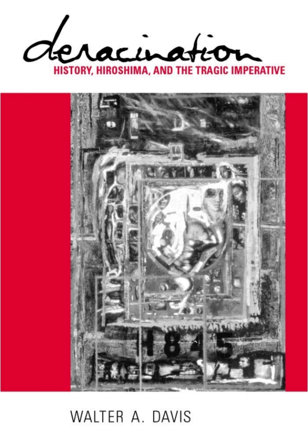Deracination Historicity, Hiroshima, and the Tragic Imperative - (PDF/EPUB Version)