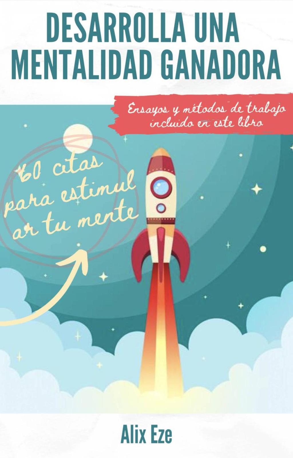 Desarrolla una mentalidad ganadora 60 citas para estimular tu mente - (PDF/EPUB Version)