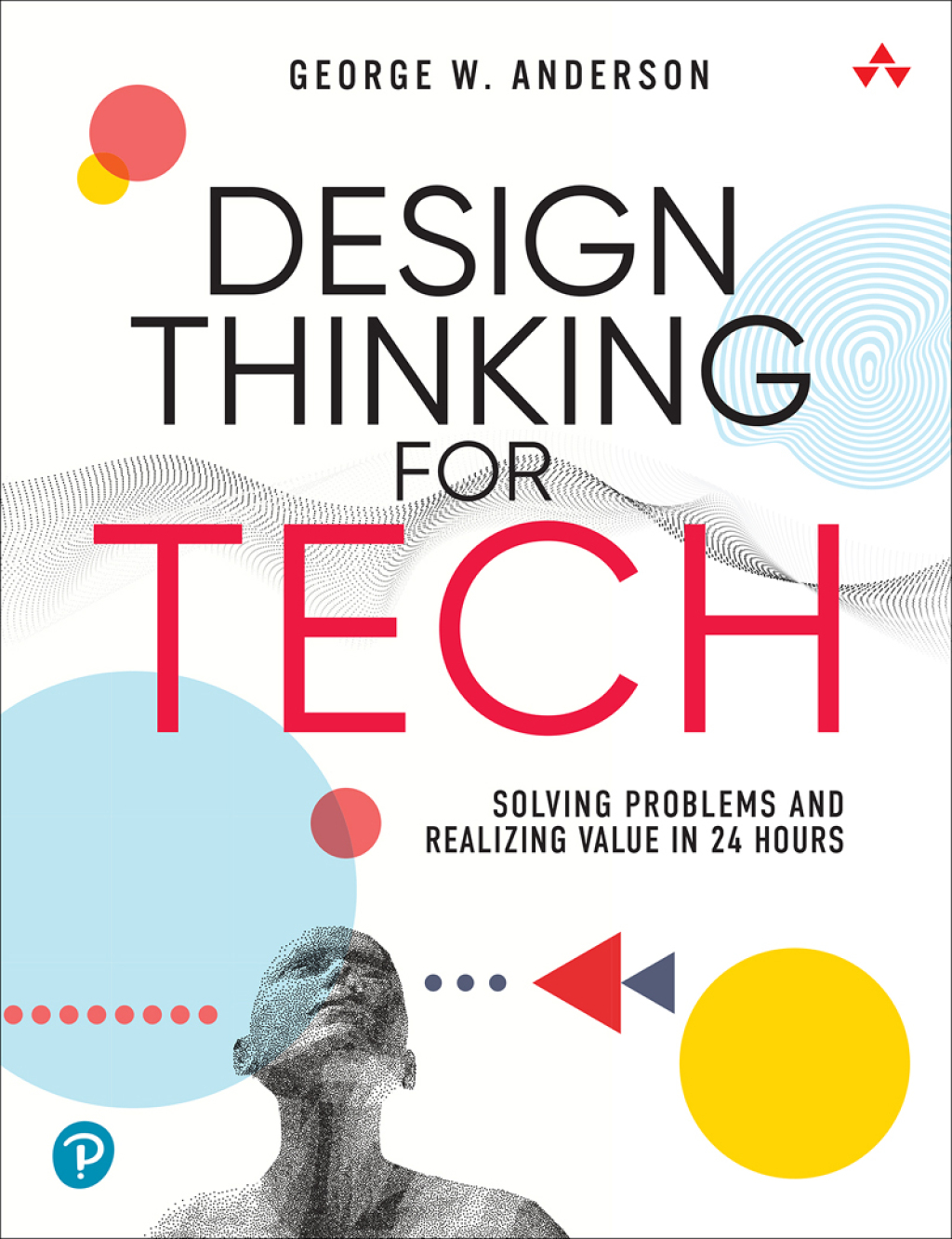 Design Thinking for Tech Solving Problems and Realizing Value in 24 ...