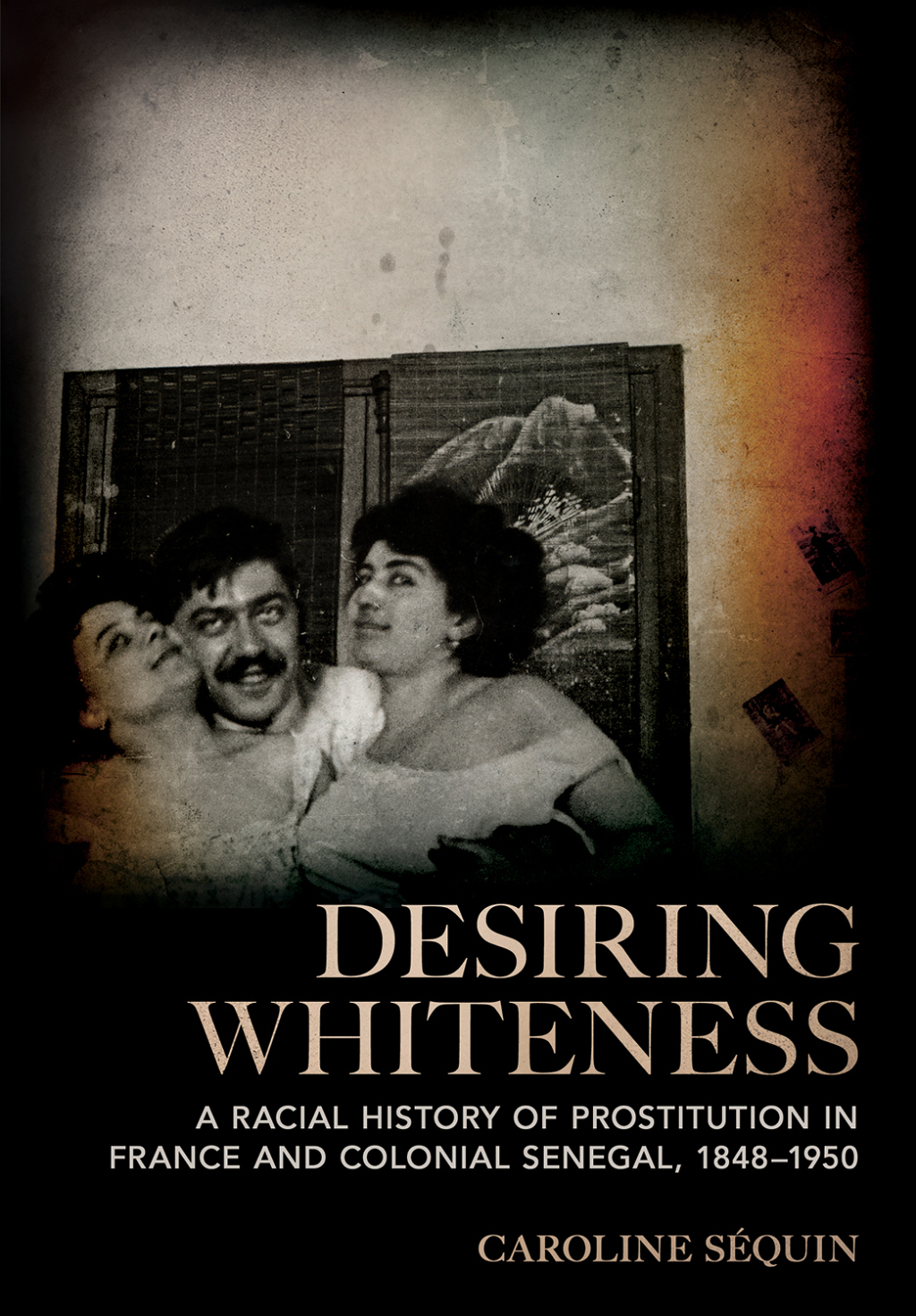 Desiring Whiteness A Racial History of Prostitution in France and Colonial Senegal, 1848â€“1950 - (PDF/EPUB Version)