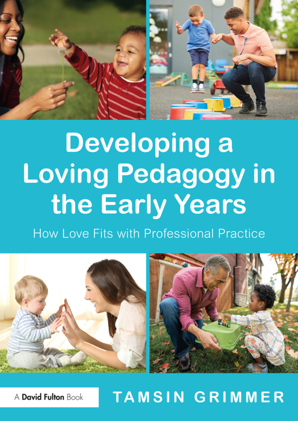 Developing a Loving Pedagogy in the Early Years How Love Fits with Professional Practice 1st Edition - (PDF/EPUB Version)