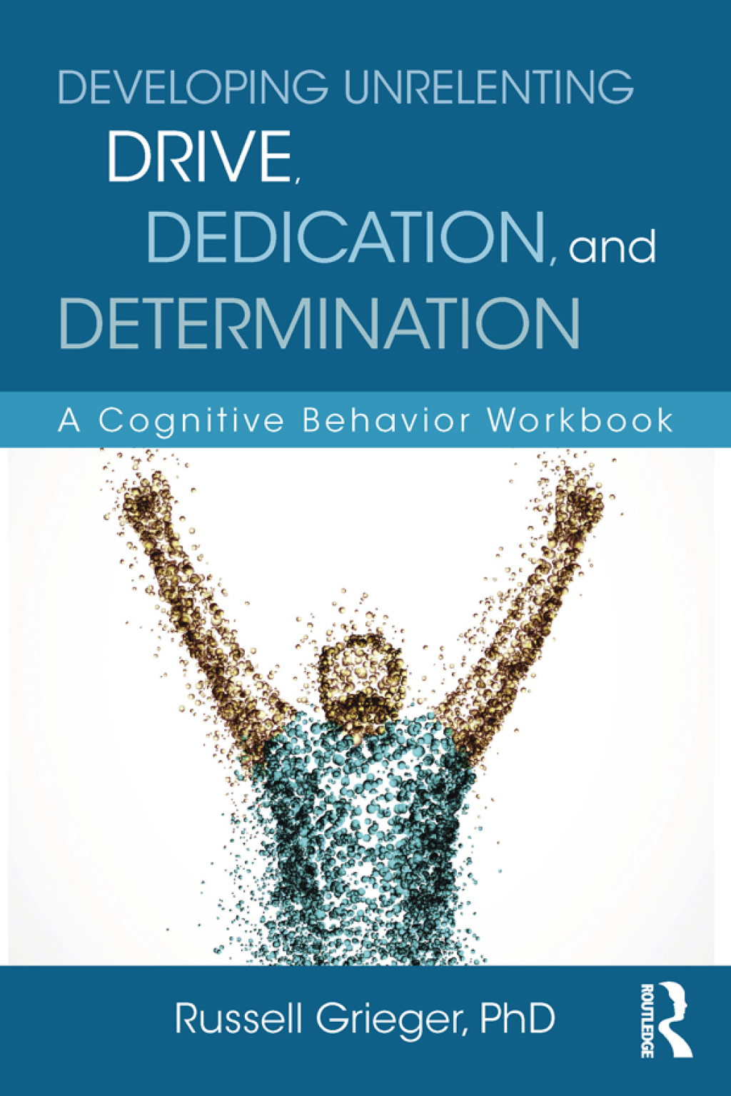 Developing Unrelenting Drive, Dedication, and Determination A Cognitive Behavior Workbook 1st Edition - (PDF/EPUB Version)