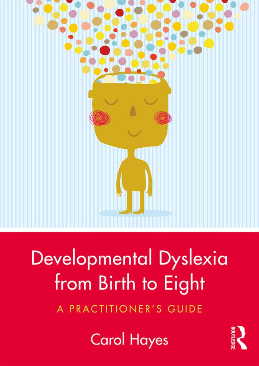 Developmental Dyslexia from Birth to Eight A Practitionerâ€™s Guide 1st ...
