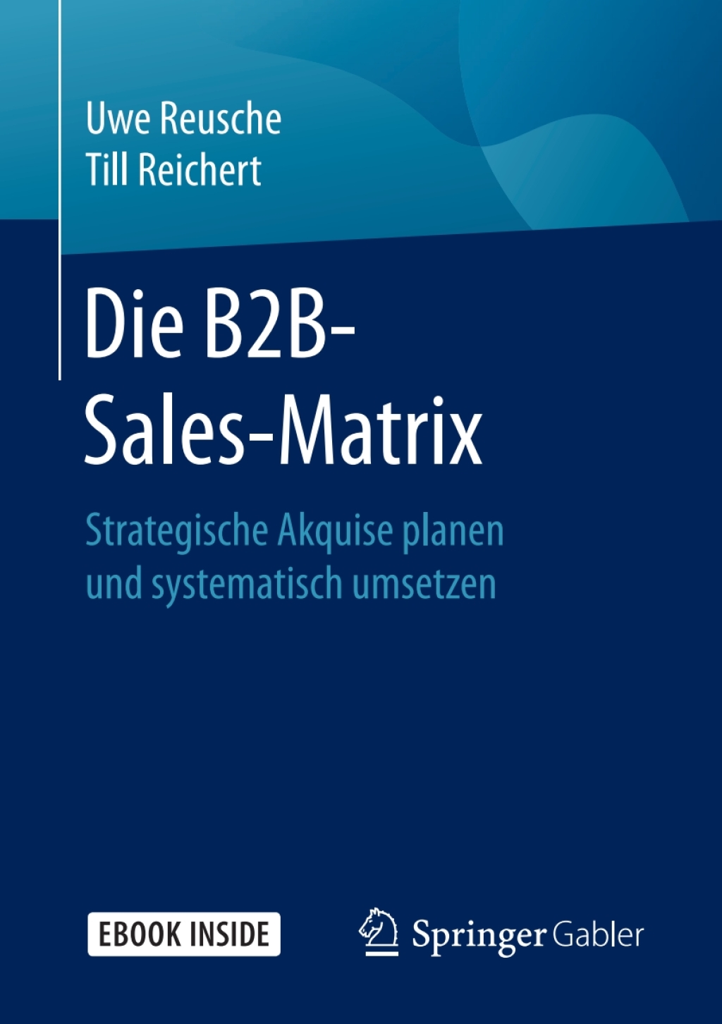 Die B2B-Sales-Matrix Strategische Akquise planen und systematisch umsetzen - (PDF/EPUB Version)