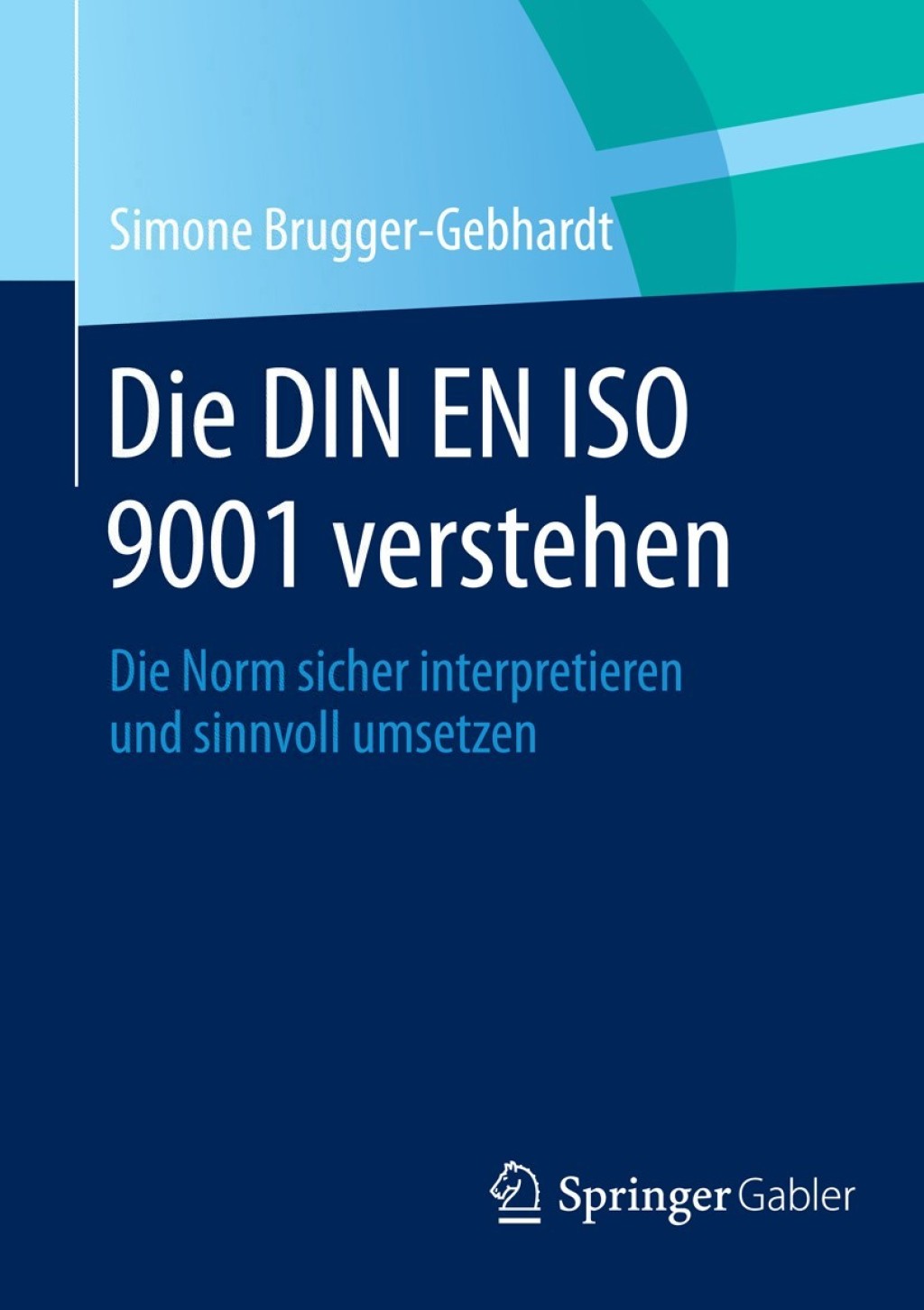 Die DIN EN ISO 9001 verstehen Die Norm sicher interpretieren und sinnvoll umsetzen - (PDF/EPUB Version)