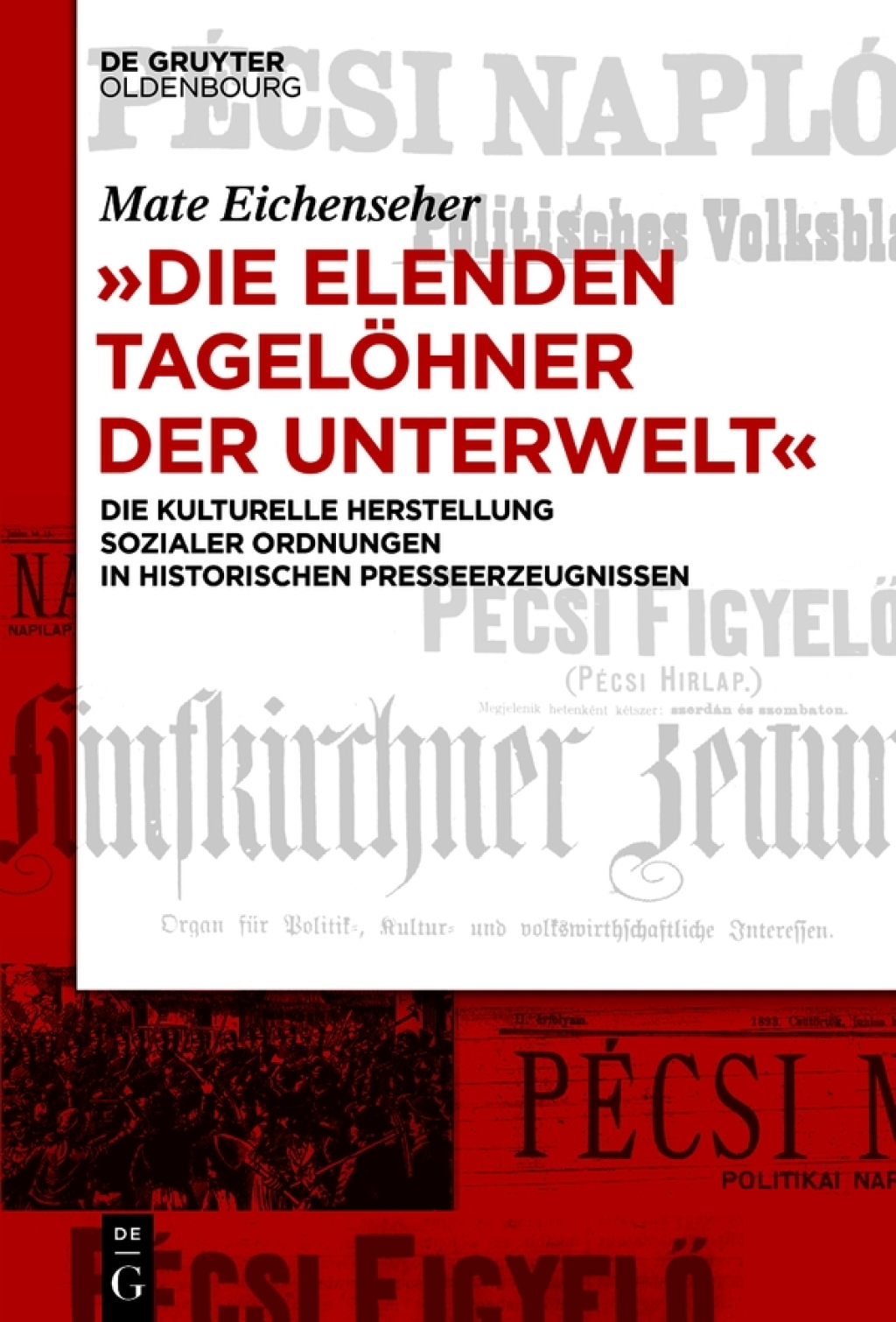 "Die elenden TagelÃ¶hner der Unterwelt" Die kulturelle Herstellung sozialer Ordnungen in historischen Presseerzeugnissen 1st Edition â€“ PDF/EPUB Version Downloadable