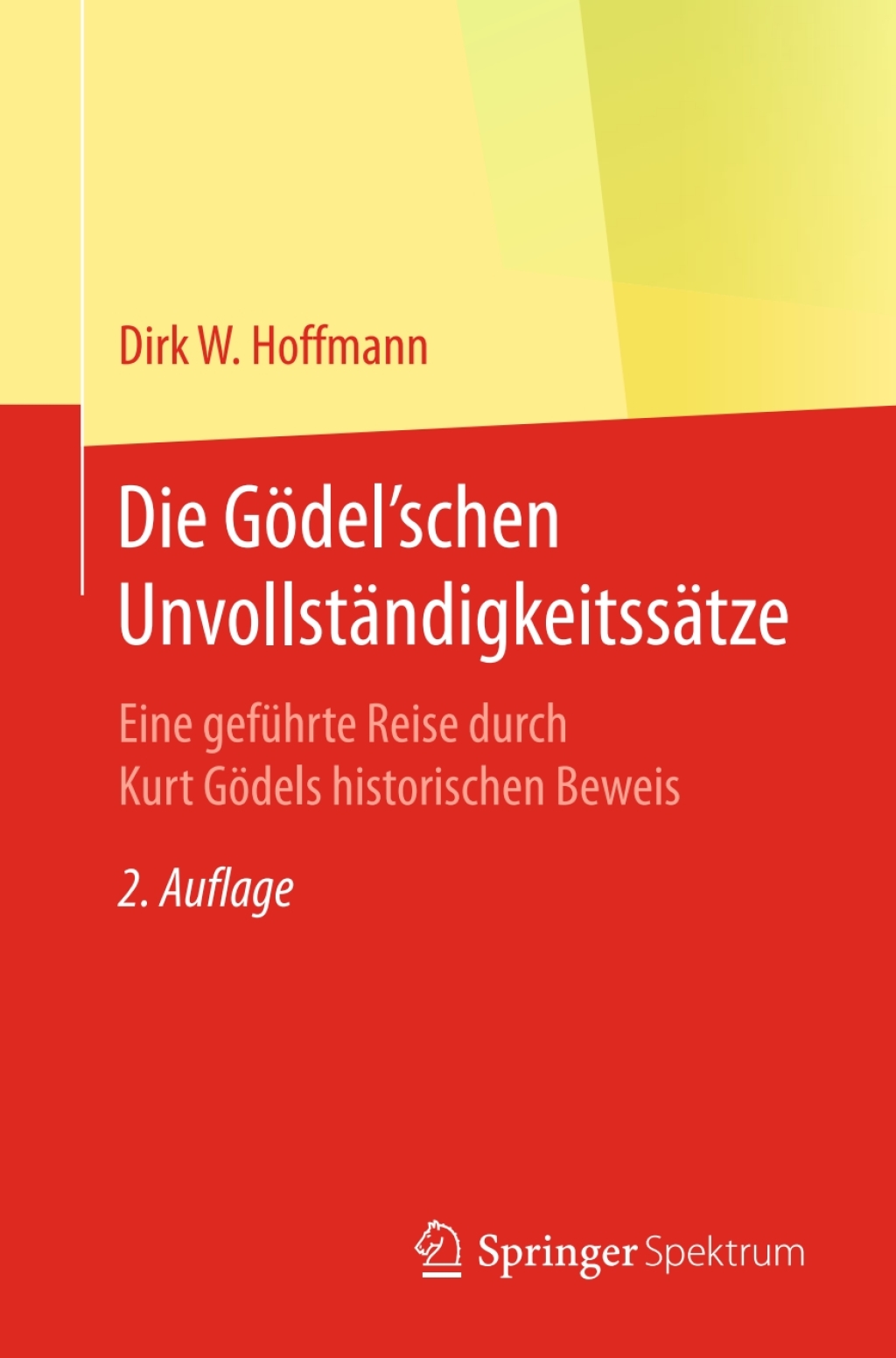 Die GÃ¶del'schen UnvollstÃ¤ndigkeitssÃ¤tze Eine gefÃ¼hrte Reise durch Kurt GÃ¶dels historischen Beweis 2nd Edition - (PDF/EPUB Version)