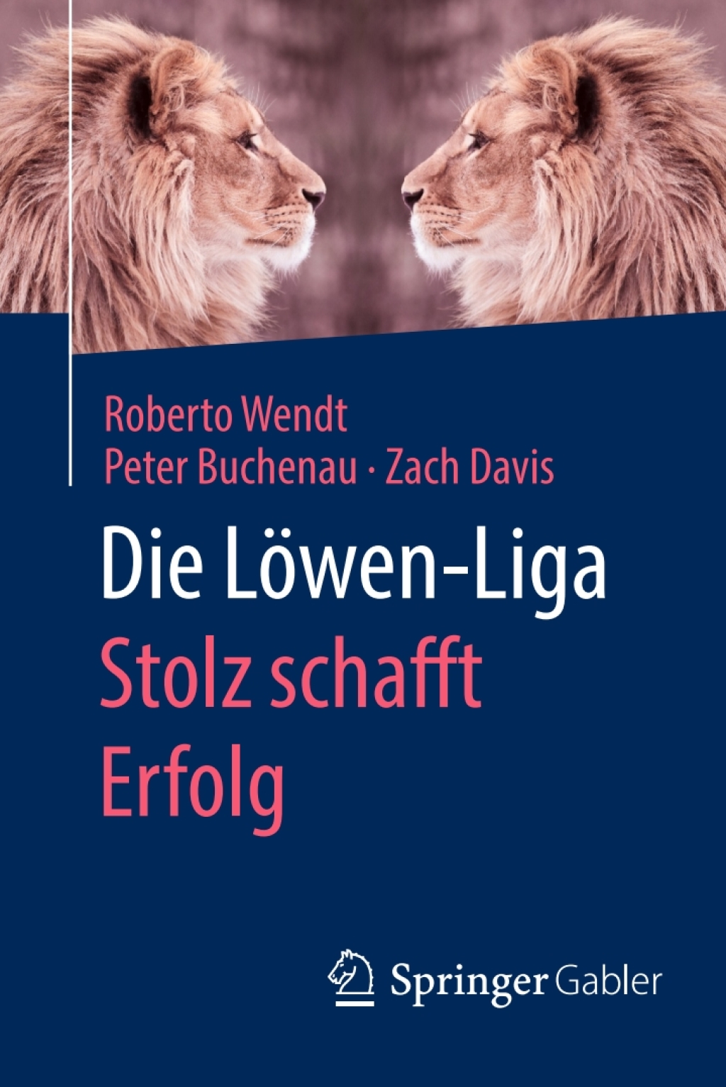 Die LÃ¶wen-Liga: Stolz schafft Erfolg - (PDF/EPUB Version)