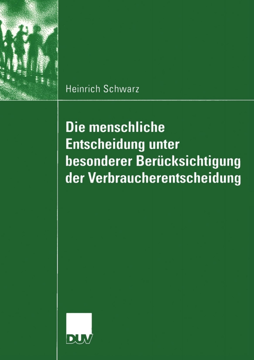 Die menschliche Entscheidung unter besonderer BerÃ¼cksichtigung der Verbraucherentscheidung - (PDF/EPUB Version)