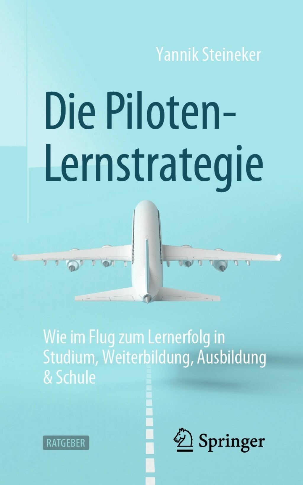 Die Piloten-Lernstrategie Wie im Flug zum Lernerfolg in Studium, Weiterbildung, Ausbildung & Schule - (PDF/EPUB Version)