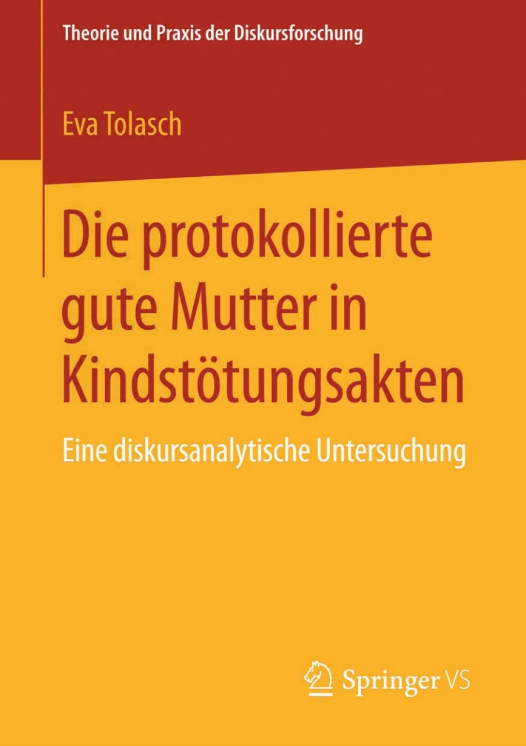 Die protokollierte gute Mutter in KindstÃ¶tungsakten Eine diskursanalytische Untersuchung - (PDF/EPUB Version)