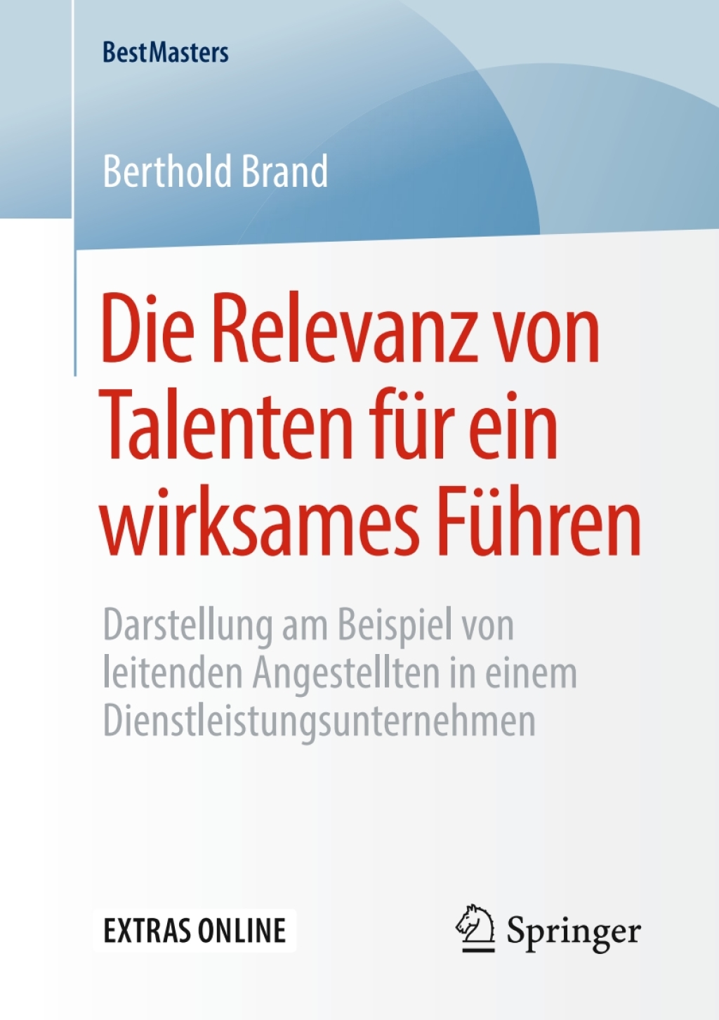 Die Relevanz von Talenten fÃ¼r ein wirksames FÃ¼hren Darstellung am Beispiel von leitenden Angestellten in einem Dienstleistungsunternehmenâ€‹ - (PDF/EPUB Version)