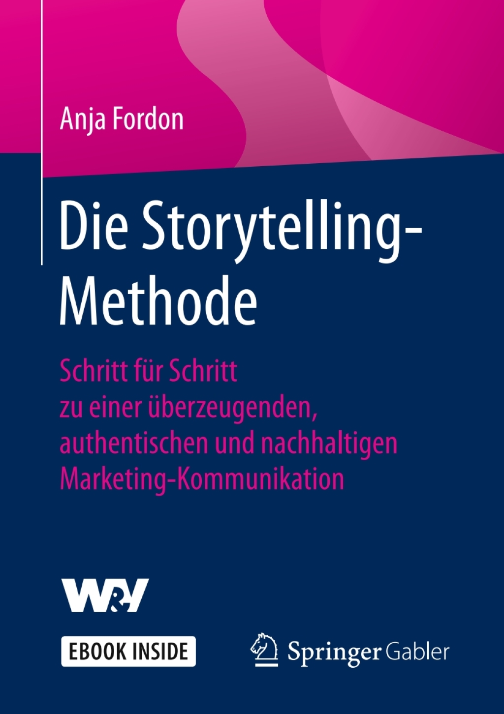 Die Storytelling-Methode Schritt fÃ¼r Schritt zu einer Ã¼berzeugenden, authentischen und nachhaltigen Marketing-Kommunikation - (PDF/EPUB Version)