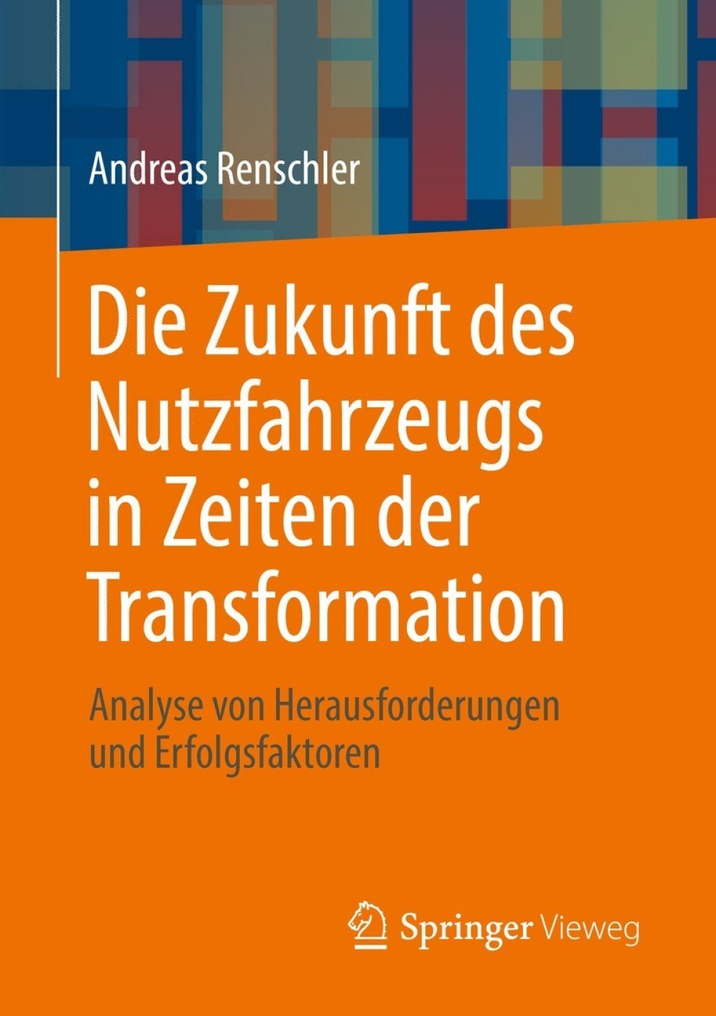 Die Zukunft des Nutzfahrzeugs in Zeiten der Transformation Analyse von Herausforderungen und Erfolgsfaktoren - (PDF/EPUB Version)