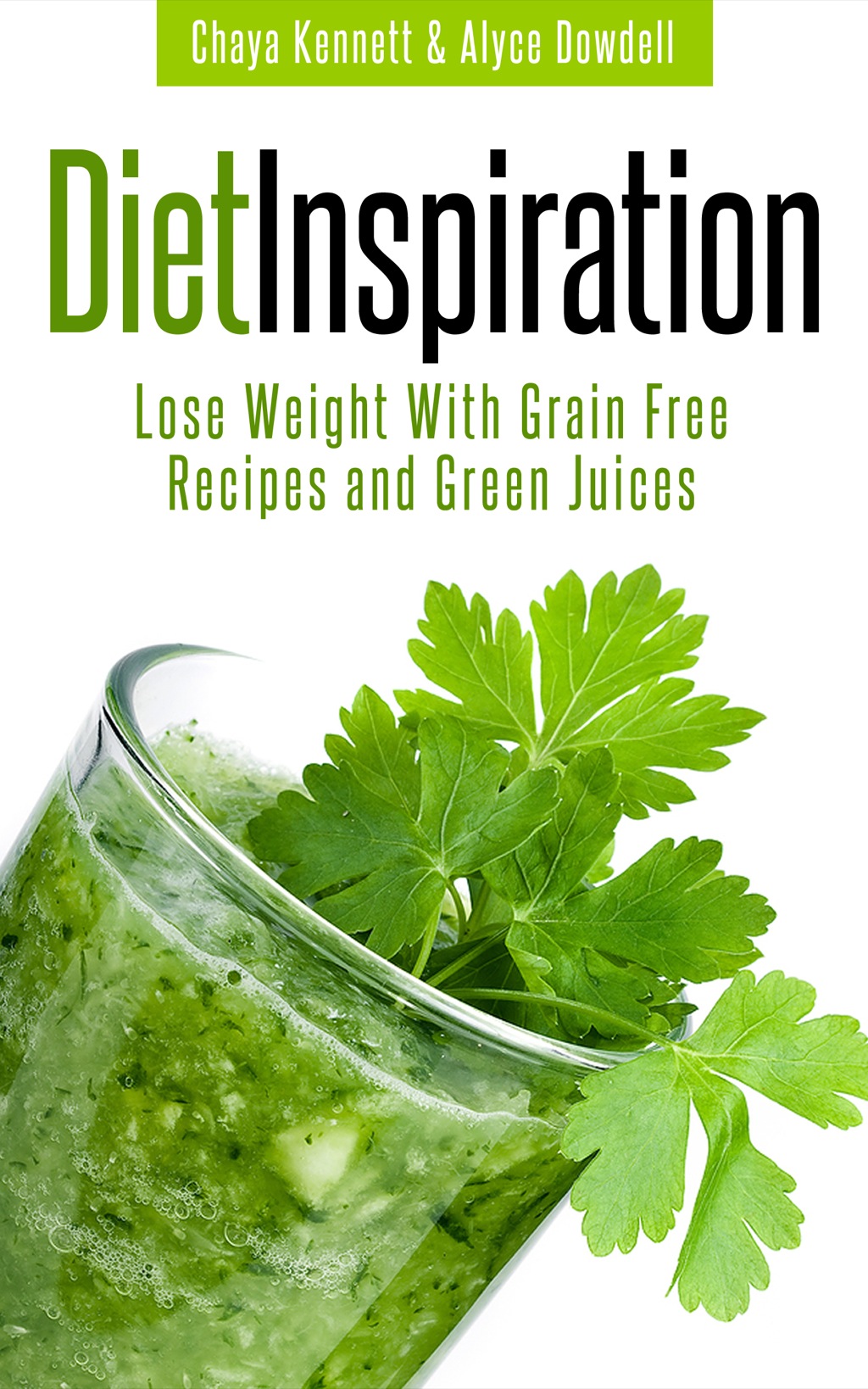 Diet Inspiration: Lose Weight With Grain Free Recipes and Green Juices - (PDF/EPUB Version)