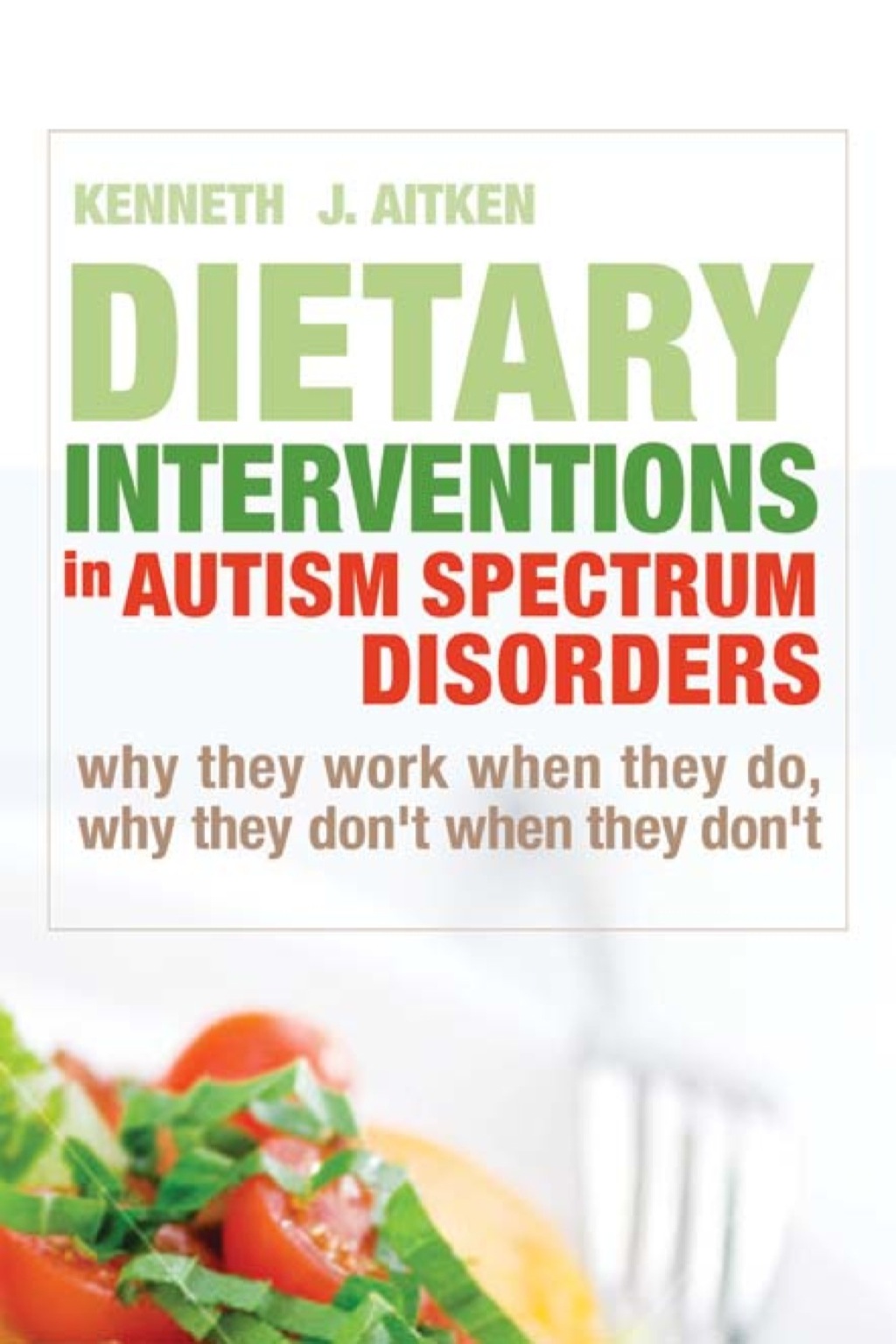 Dietary Interventions in Autism Spectrum Disorders Why They Work When They Do, Why They Don't When They Don't - (PDF/EPUB Version)