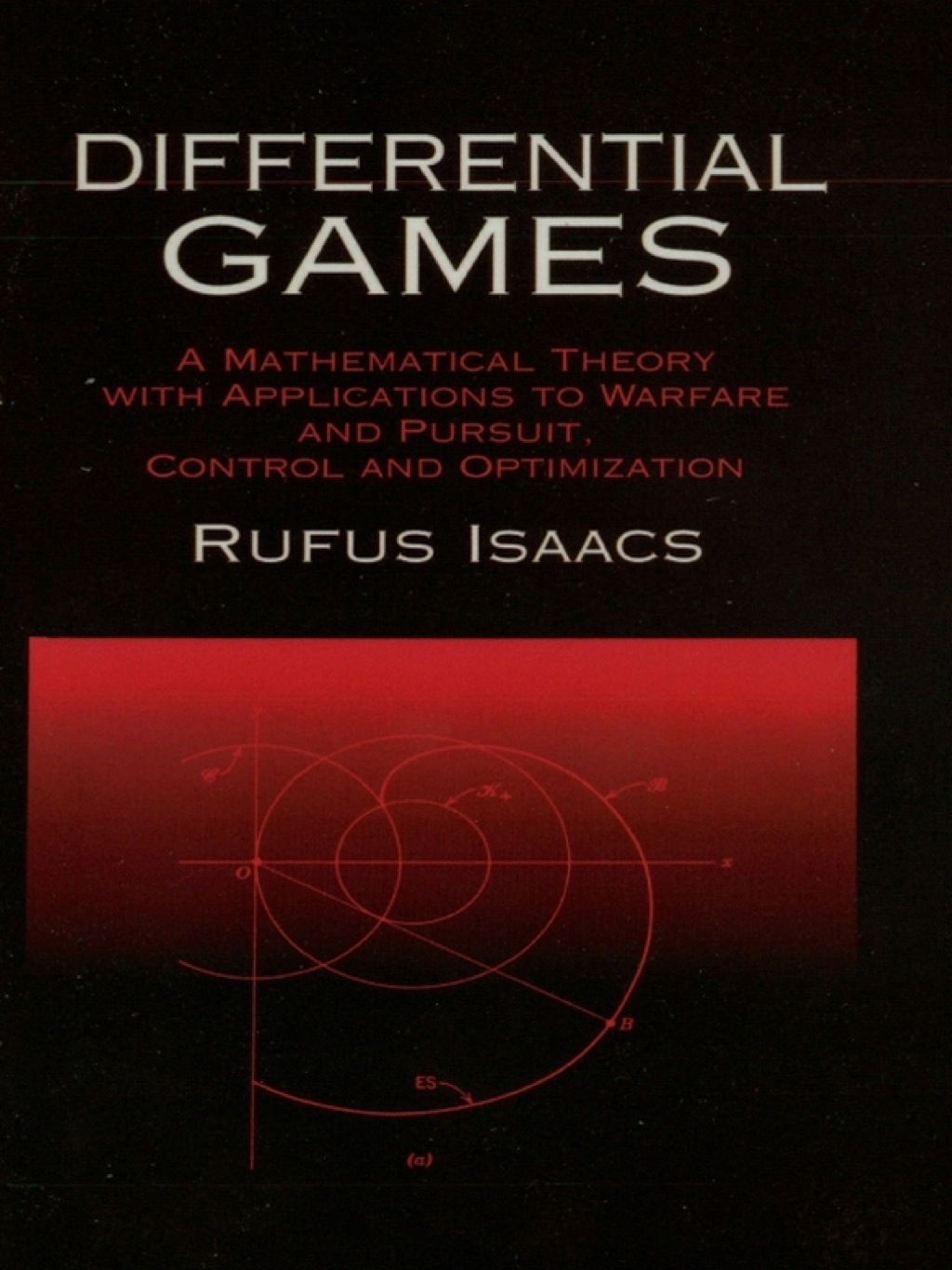 Differential Games A Mathematical Theory with Applications to Warfare and Pursuit, Control and Optimization - (PDF/EPUB Version)